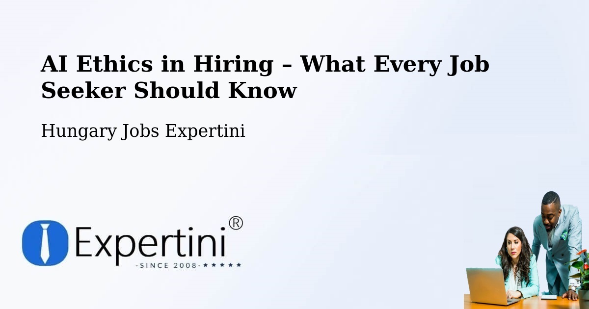 AI Ethics in Recruitment & Hiring – Baja - Baja, Hungary Jobs Expertini